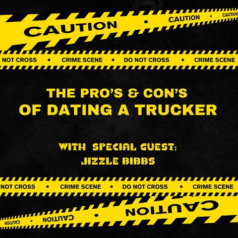 The Pro's & Con’s Of Dating A Trucker PT#3