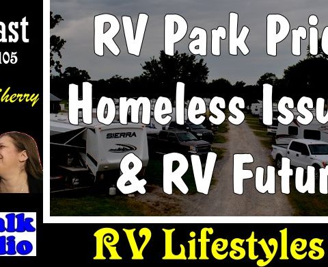 Rising Cost of RV Parks & Hurting Fixed Income People & Homeless | RV Talk Radio Ep.105 #podcast #RVer #rv
