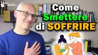 Come Smettere di Soffrire!