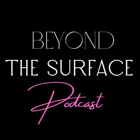 Beyond The Surface Podcast Ep. 9