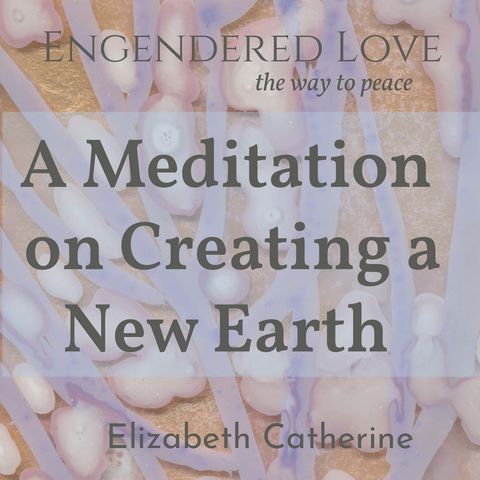 Meditation on Creating a New Earth