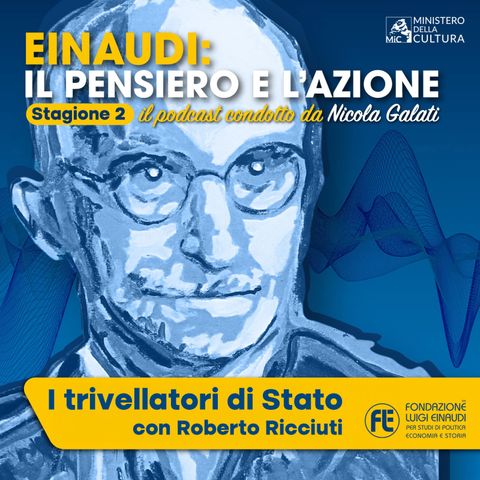 Einaudi: il pensiero e l’azione - "I trivellatori di Stato" con Roberto Ricciuti