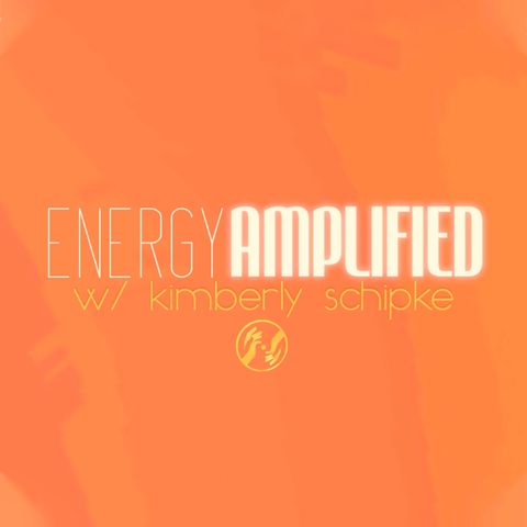 Energy Amplified w/ Kimberly Schipke