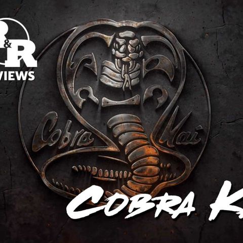 R&R 49: Cobra Kai Review