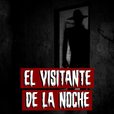 El Visitante de la Noche | Historias reales de terror