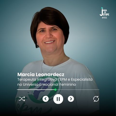 Marcia Leonardecz - Terapeuta Integrativa TEPM e Especialista no Universo Emocional Feminino - #155