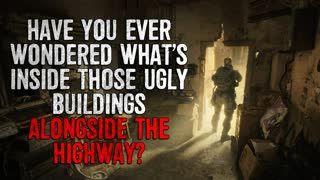 "Have You Ever Wondered What's Inside Those Ugly Buildings Alongside The Highway" Creepypasta