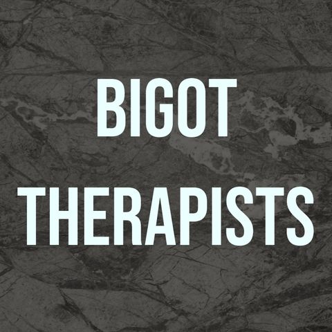Bigot Therapists (2017 Rerun)