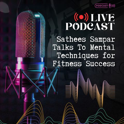Sathees Sampar Talks To Mental Techniques for Fitness Success