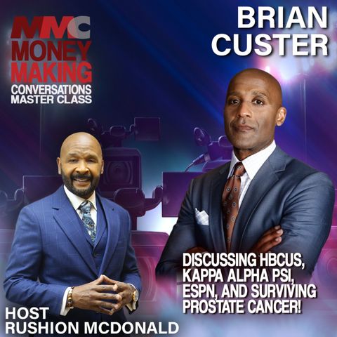 Rushion interviews Brian Custer, Emmy Award-winning ESPN sportscaster, discussing HBCUs, Kappa Alpha Psi, ESPN, and surviving Prostate Cance