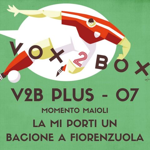 Vox2Box PLUS (07) - Momento Maioli: La mi porti un bacione a Fiorenzuola