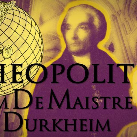 Theopolitics: From De Maistre to Durkheim