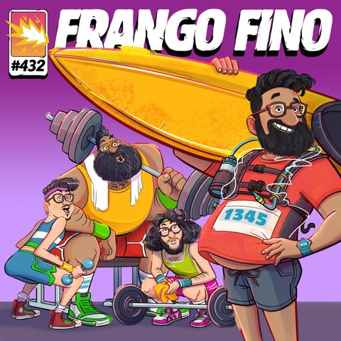 FRANGO FINO 432 | NOSSAS DESVENTURAS NA ACADEMIA E OUTROS ESPORTES