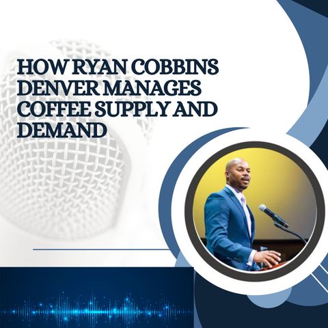 How Ryan Cobbins Denver Manages Coffee Supply and Demand