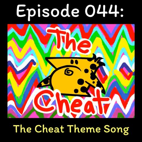044: The Cheat Theme Song