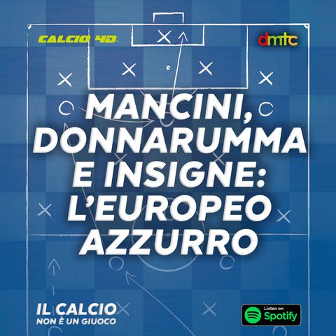 EP:29 - Mancini, Donnarumma e Insigne: l’Europeo azzurro