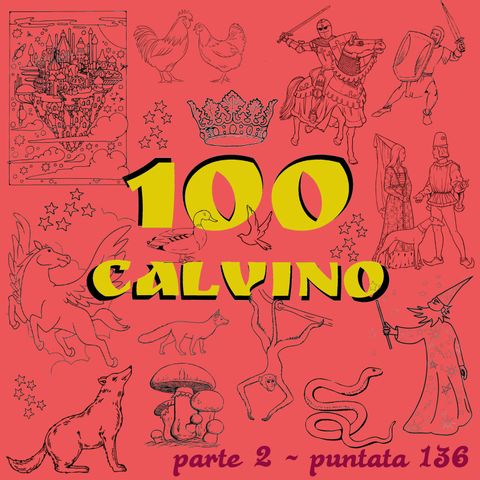 Puntata 136 - 100 Calvino parte 2