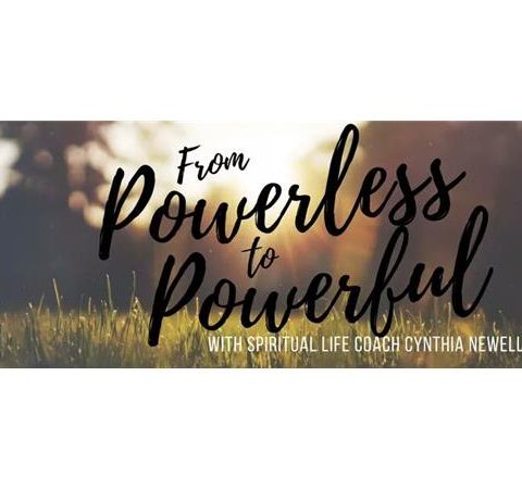From Powerless to Powerful with Cynthia Newell