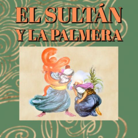 Cuento clásico infantil: El sultán y la palmera - Temporada 10 - Episodio 9