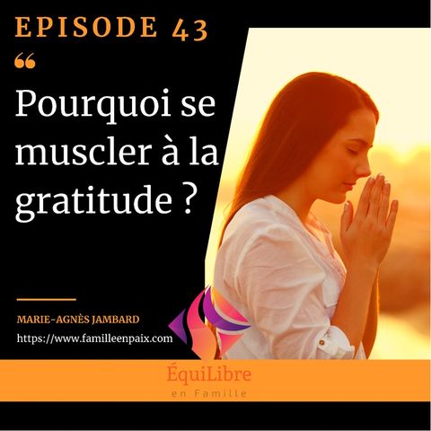 Episode 43 - Pourquoi se muscler à la gratitude ?