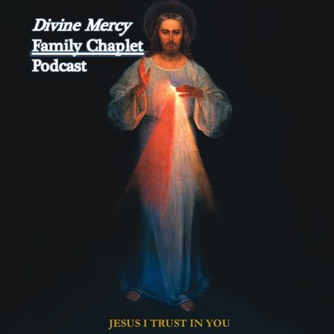 Episode 2 - Divine Mercy Family Chaplet-  Intentions for All that Need Mercy the Most