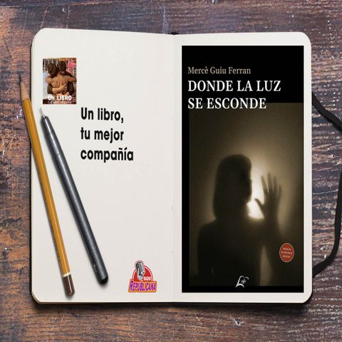 UN LIBRO LA MEJOR COMPAÑÍA - Programa #8 - Mercè Guiu y su libro "Lo que la luz esconde"