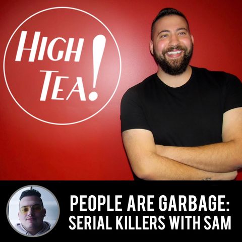 People Are Garbage: Serial Killers with Sam