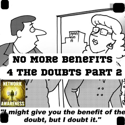 No More Benefits 4 the Doubts Pt 2