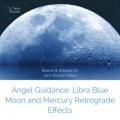 Angel Guidance: Libra Blue Full Moon and Mercury Retrograde Effects