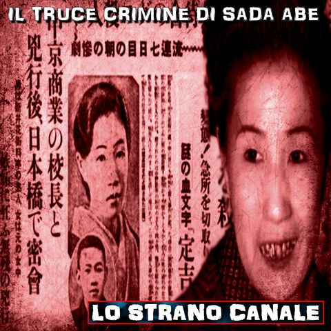 IL TRUCE CRIMINE DI SADA ABE (Lo Strano Canale Podcast)
