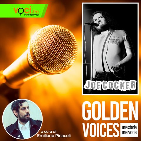 GOLDEN VOICES: Joe Cocker - clicca play e ascolta il podcast