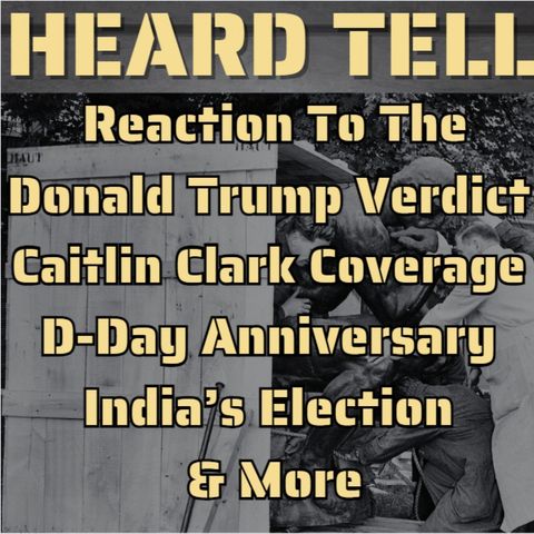 Reactions to Trump Verdict, Caitlin Clark Coverage, D-Day Anniversary Thoughts, India Rising, & more