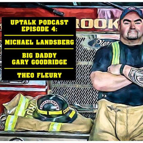 UpTalk Podcast S1E4: Michael Landsberg, "Big Daddy" Gary Goodridge, Theo Fleury