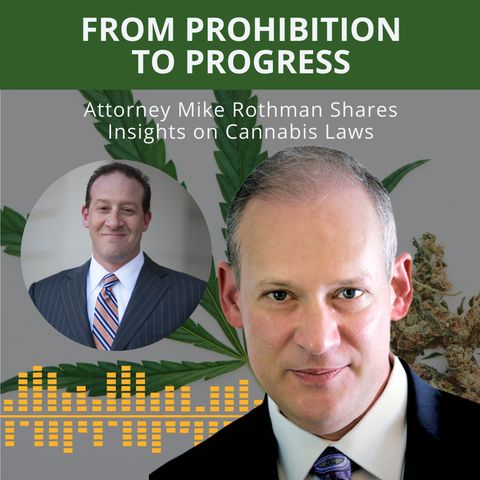 From Prohibition to Progress: Attorney Mike Rothman Shares Insight on Cannabis Laws