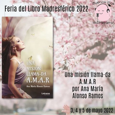 Feria del Libro Madresférico 2022: Una misión llama-da  A.M.A.R por Ana María  Alonso Ramos