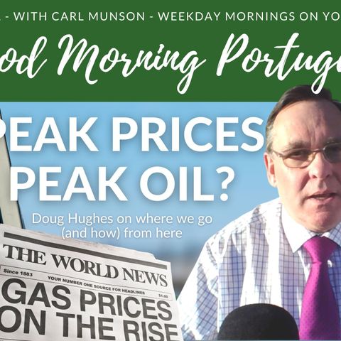 Peak Oil? Peak Prices! Ask ANYTHING about Portugal with Carl & Doug on The Good Morning Portugal! Show