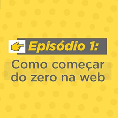 #01 - Como começar do zero na web