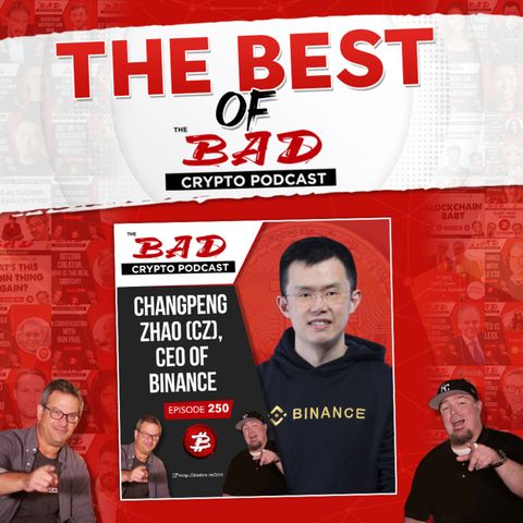 Best of The Bad Crypto Podcast: Changpeng Zhao (CZ) CEO of Binance