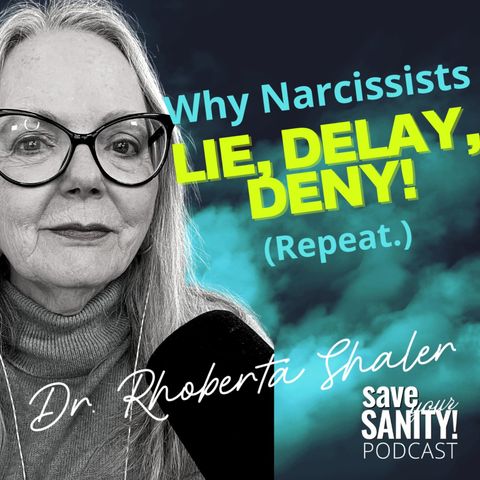Why Narcissists Lie, Delay & Deny