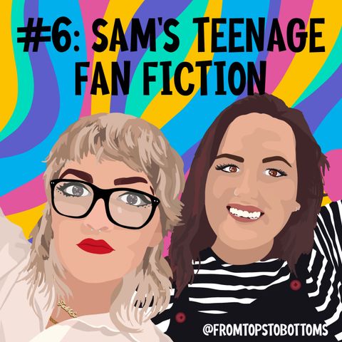 #6: Sam's Teenage Fanfiction