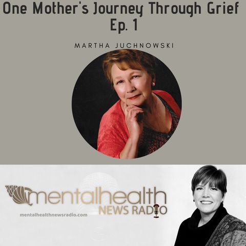 One Mother's Journey Through Grief with Martha Juchnowski