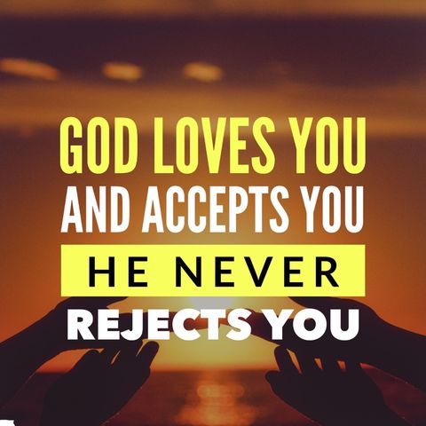 God Accepts You without Restrictions When Others Reject You