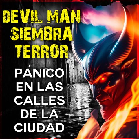 El Devil Man Siembra en Terror