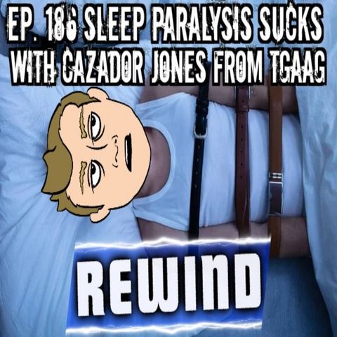 Hodder Show REWIND: Ep. 186 Sleep Paralysis Sucks with Cazador Jones from TGAAG