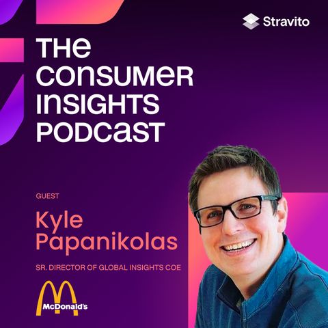 Leveraging insights to challenge the status quo and unlock opportunity with Kyle Papanikolas, Global Insights Senior Director at McDonald’s