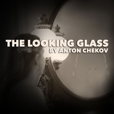 The Looking Glass by Anton Chekov