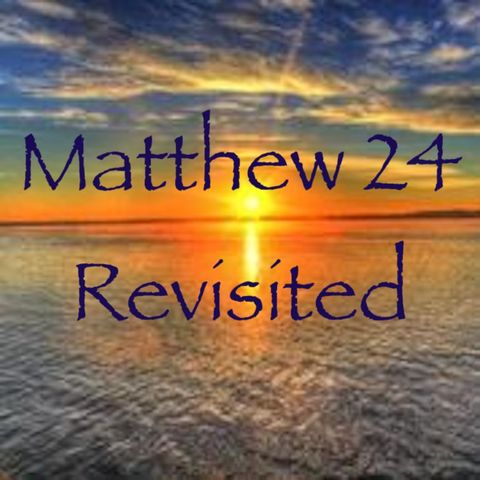 Matthew 24 Revisited