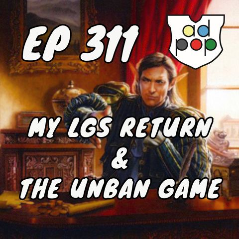 Commander ad Populum, Ep 311 - My Return to the LGS and the Unban Game