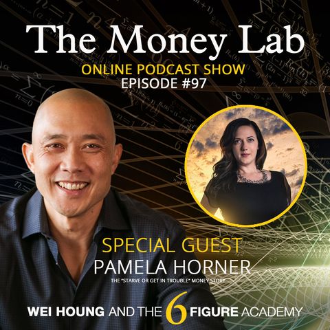 Episode #97 - The "Starve Or Get In Trouble" Money Story with Guest Pamela Horner
