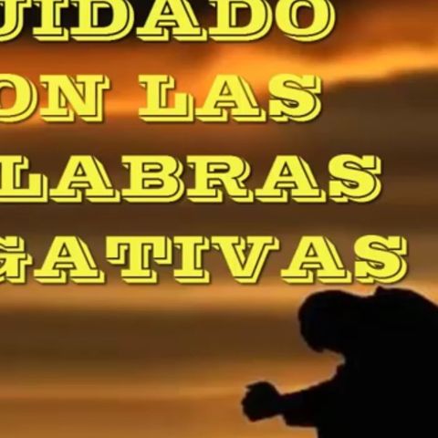 Cuidado con las palabras negativas / Reflexiones Cristianas